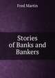 Stories of Banks and Bankers, Fred Martin 