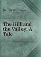 The Hill and the Valley: A Tale, Martineau Harriet 