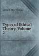 Types of Ethical Theory, Volume 2, James Martineau 