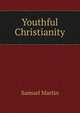 Youthful Christianity, Samuel Martin 