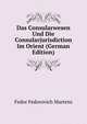 Das Consularwesen Und Die Consularjurisdiction Im Orient (German Edition), Fedor Fedorovich Martens 