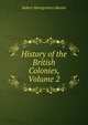History of the British Colonies, Volume 2, Robert Montgomery Martin 