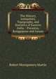 The History, Antiquities, Topography, and Statistics of Eastern India .: Puraniya, Ronggopoor and Assam, Robert Montgomery Martin 