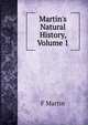 Martin's Natural History, Volume 1, F Martin 