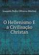 O Hellenismo E a Civilisacao Christan, Joaquim Pedro Oliveira Martins 