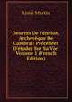 Oeuvres De F?nelon, Archev?que De Cambrai: Pr?c?d?es D'?tudes Sur Sa Vie, Volume 1 (French Edition), Aime Martin 