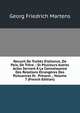 Recueil De Trait?s D'alliance, De Paix, De Tr?ve .: Et Plusieurs Autres Actes Servant ? La Connaissance Des Relations ?trang?res Des Puissances Et . Pr?sent ., Volume 7 (French Edition), Georg Friedrich Martens 