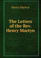 The Letters of the Rev. Henry Martyn, Henry Martyn 