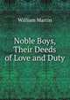 Noble Boys, Their Deeds of Love and Duty, William Martin 