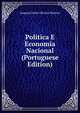 Politica E Economia Nacional (Portuguese Edition), Joaquim Pedro Oliveira Martins 