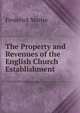 The Property and Revenues of the English Church Establishment, Frederick Martin 