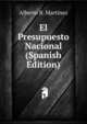 El Presupuesto Nacional (Spanish Edition), Alberto B. Martinez 