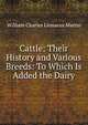 Cattle: Their History and Various Breeds: To Which Is Added the Dairy, William Charles Linnaeus Martin 