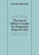 The Naval Officer's Guide for Preparing Ships for Sea, Charles Martelli 