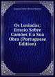 Os Lusiadas: Ensaio Sobre Camoes E a Sua Obra (Portuguese Edition), Joaquim Pedro Oliveira Martins 