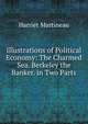 Illustrations of Political Economy: The Charmed Sea. Berkeley the Banker. in Two Parts, Martineau Harriet 