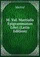 M. Val. Martialis Epigrammaton Libri (Latin Edition), Martial 