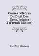 Causes Celebres Du Droit Des Gens, Volume 2 (French Edition), Karl von Martens 