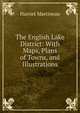 The English Lake District: With Maps, Plans of Towns, and Illustrations, Martineau Harriet 