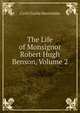 The Life of Monsignor Robert Hugh Benson, Volume 2, Cyril Charlie Martindale 