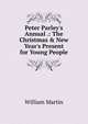 Peter Parley's Annual .: The Christmas & New Year's Present for Young People, William Martin 