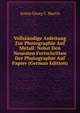 Vollstandige Anleitung Zur Photographie Auf Metall: Nebst Den Neuesten Fortschritten Der Photographie Auf Papier (German Edition), Anton Georg C. Martin 