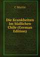Die Krankheiten Im Sudlichen Chile (German Edition), C Martin 