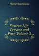 Eastern Life: Present and Past, Volume 2, Martineau Harriet 
