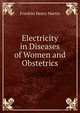 Electricity in Diseases of Women and Obstetrics, Franklin Henry Martin 