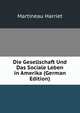 Die Gesellschaft Und Das Sociale Leben in Amerika (German Edition), Martineau Harriet 