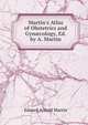 Martin's Atlas of Obstetrics and Gyn?cology, Ed. by A. Martin, Eduard Arnold Martin 
