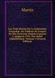Les Trois Siecles De La Litt?rature Fran?oise, Ou Tableau De L'esprit De Nos ?crivains Depuis Fran?ois I, Jusqu'en 1781: Par Ordre Alphab?tique, Volume 3 (French Edition), Martin 