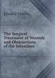 The Surgical Treatment of Wounds and Obstructions of the Intestines, Edward Martin 