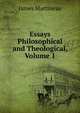 Essays Philosophical and Theological, Volume 1, James Martineau 