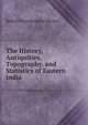 The History, Antiquities, Topography, and Statistics of Eastern India ., Robert Montgomery Martin 