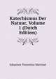 Katechismus Der Natuur, Volume 1 (Dutch Edition), Johannes Florentius Martinet 