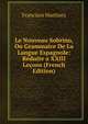Le Nouveau Sobrino, Ou Grammaire De La Langue Espagnole: Reduite a XXIII Lecons (French Edition), Francisco Martinez 