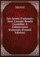 Les Arrets D'amours: Avec L'amant Rendu Cordelier, ? L'observance D'amours (French Edition), Martial 