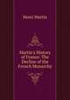 Martin's History of France: The Decline of the French Monarchy, Henri Martin 