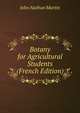 Botany for Agricultural Students (French Edition), John Nathan Martin 