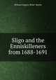Sligo and the Enniskilleners from 1688-1691, William Gregory Wood- Martin 