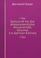 Zeitschrift Fur Die Alttestamentliche Wissenschaft, Volumes 5-6 (German Edition), Bernhard Stade 