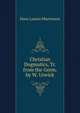 Christian Dogmatics, Tr. from the Germ. by W. Urwick, Hans Lassen Martensen 