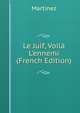Le Juif, Voil? L'ennemi (French Edition), Martinez 