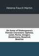 On Some of Shakespeare's Female Characters: Ophelia, Juliet, Portia, Imogen, Desdemona, Rosalind, Beatrice, Helena Faucit Martin 