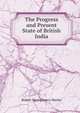 The Progress and Present State of British India, Robert Montgomery Martin 