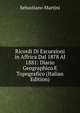 Ricordi Di Escursioni in Affrica Dal 1878 Al 1881: Diario Geographico E Topografico (Italian Edition), Sebastiano Martini 