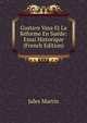 Gustave Vasa Et La Reforme En Suede: Essai Historique (French Edition), Jules Martin 