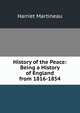 History of the Peace: Being a History of England from 1816-1854, Martineau Harriet 