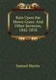 Rain Upon the Mown Grass: And Other Sermons, 1842-1870, Samuel Martin 